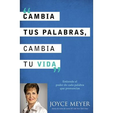 Cambia tus palabras, cambie su vida / Change Your Words, Change Your Life: Entiende el poder de cada palabra que pronuncias / Understanding the Power of Every Word You Speak