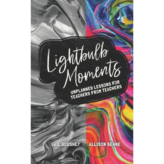 Lightbulb Moments: Unplanned Lessons for Teachers from Teachers, (Paperback)