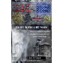 Kids Will Be Kids: A World War II Parable (Paperback) by Eric M Brickwood