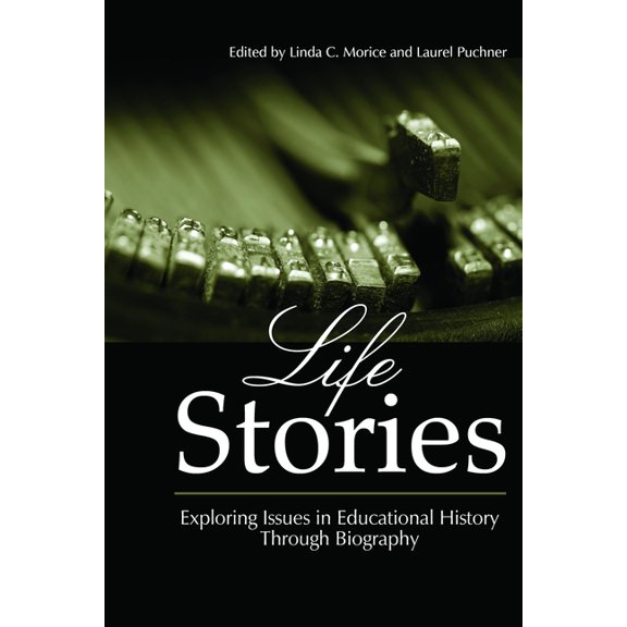 Life Stories: Exploring Issues in Educational History Through Biography, (Paperback)