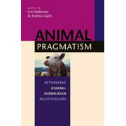 Animal Pragmatism : Rethinking Human-Nonhuman Relationships, Used [Paperback]