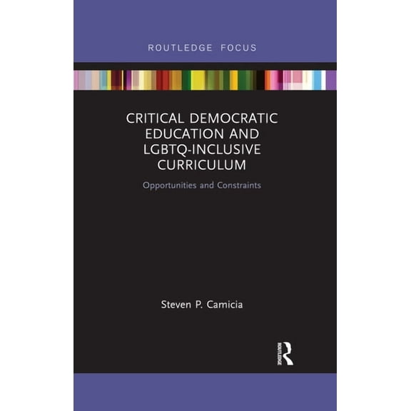 Critical Democratic Education and LGBTQ-Inclusive Curriculum: Opportunities and Constraints, (Paperback)