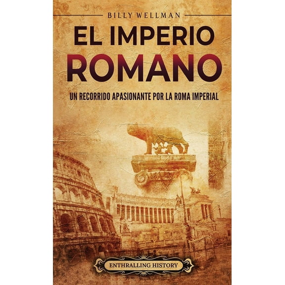 El Imperio romano: Un recorrido apasionante por la Roma imperial, (Hardcover)
