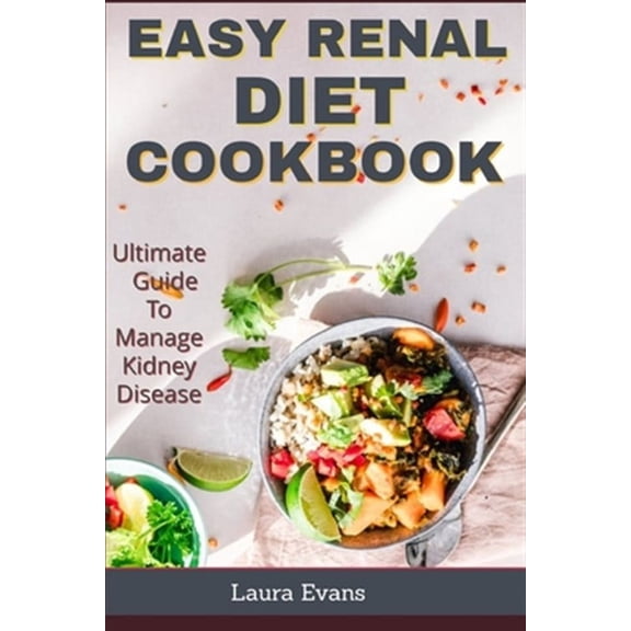Easy Renal Diet Cookbook: Ultimate Guide To Manage Kidney Disease