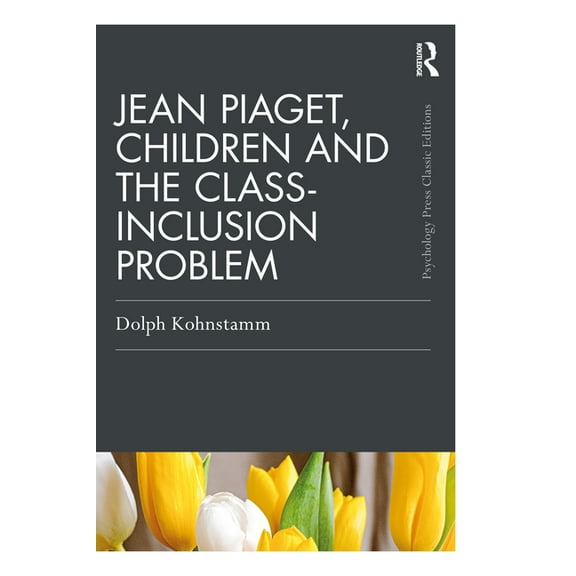 Psychology Press & Routledge Classic Edi Jean Piaget, Children and the Class-Inclusion Problem, (Paperback)