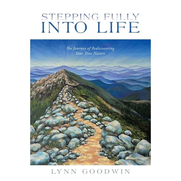 Stepping Fully into Life: The Journey of Rediscovering Your True Nature, (Paperback)