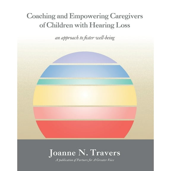 Coaching and Empowering Caregivers of Children with Hearing Loss: an approach to foster well-being (Paperback)