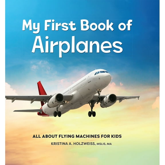 My First Book of My First Book of Airplanes: All about Flying Machines for Kids, (Hardcover)