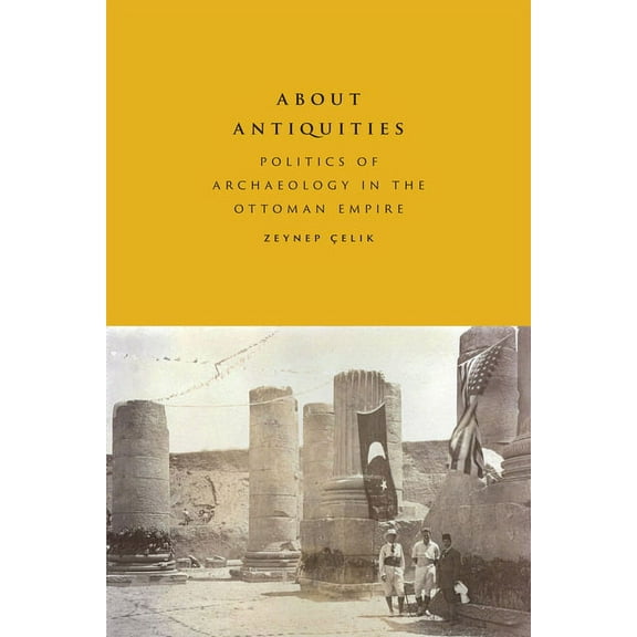 About Antiquities: Politics of Archaeology in the Ottoman Empire, (Paperback)
