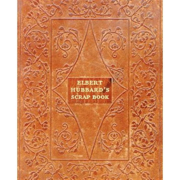 Pre-Owned Elbert Hubbard's Scrap Book (Paperback) 1565544463 9781565544468