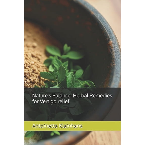 Nature's Balance: Herbal Remedies for Vertigo relief, (Paperback)