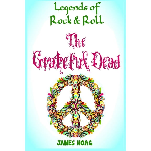 Legends of Rock & Roll - The Grateful Dead (Paperback) by James Hoag