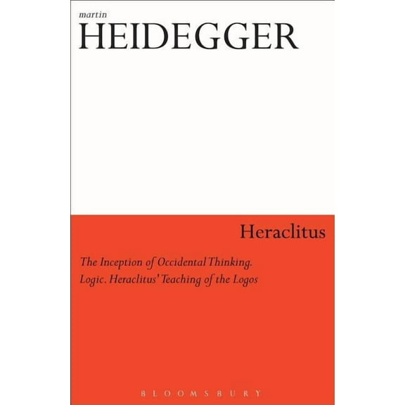 Heraclitus: The Inception of Occidental Thinking and Logic: Heraclitus's Doctrine of the Logos, (Paperback)