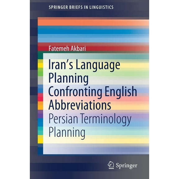 Springerbriefs in Linguistics Iran's Language Planning Confronting English Abbreviations: Persian Terminology Planning, (Paperback)
