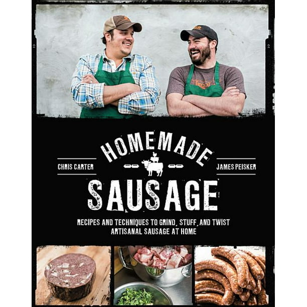 Homemade Sausage Recipes and Techniques to Grind, Stuff, and Twist