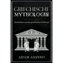 Griechische Mythologie: Geschichten aus dem griechischen Pantheon, (Paperback)