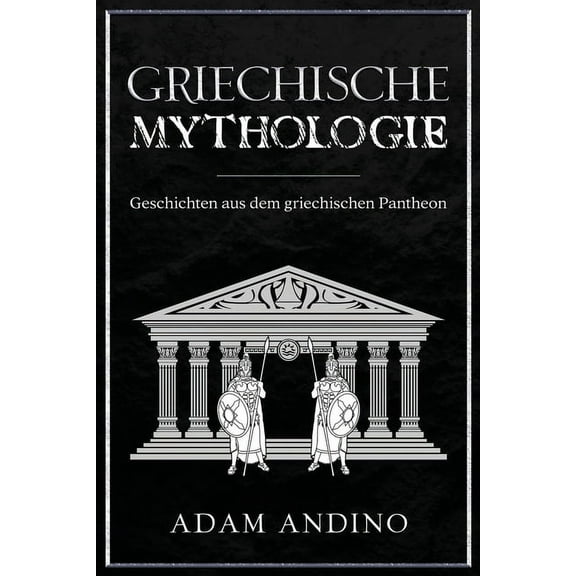 Griechische Mythologie: Geschichten aus dem griechischen Pantheon, (Paperback)