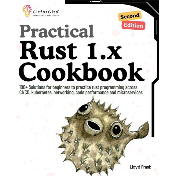 Pre-Owned Practical Rust 1.x Cookbook, Second Edition: 100+ Solutions for beginners to practice rust programming across CI/CD, kubernetes, networking, code perf (Paperback) 8119177339 9788119177332