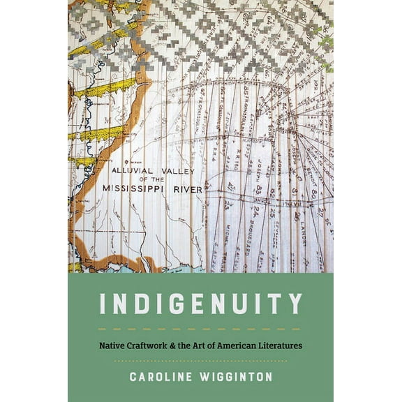 Critical Indigeneities Indigenuity: Native Craftwork and the Art of American Literatures, (Hardcover)