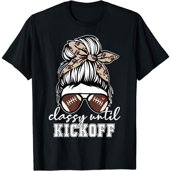 Football Girl Classy Until Kickoff Messy Bun Game Day VIbes T-Shirt