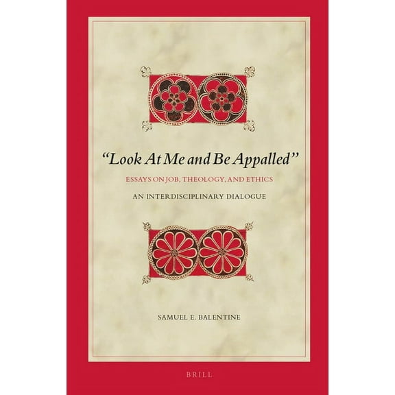 Biblical Interpretation "Look at Me and Be Appalled". Essays on Job, Theology, and Ethics: An Interdisciplinary Dialogue, Book 190, (Hardcover)