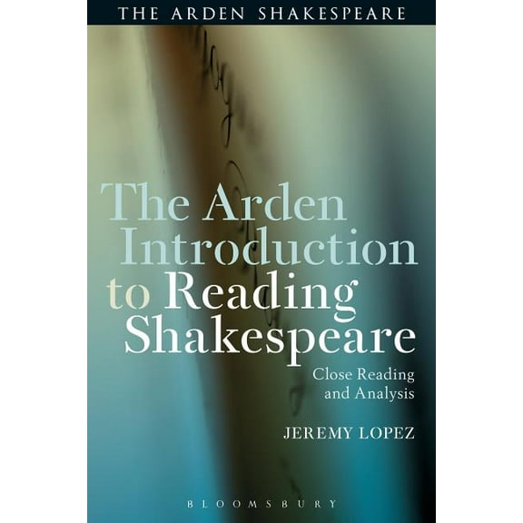 The Arden Introduction to Reading Shakespeare: Close Reading and Analysis, (Hardcover)