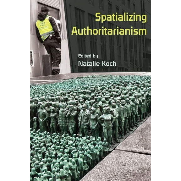 Syracuse Studies in Geography Spatializing Authoritarianism, (Paperback)