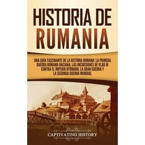 Historia de Rumania: Una guÃ­a fascinante de la historia rumana: La Primera Guerra Romano-Daciana, las incursiones de Vla, (Hardcover)