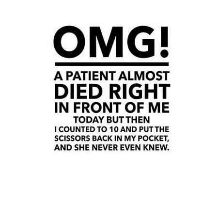 Omg a Patient Almost Died Right in Front of Me - Journal: 200 Page Nurse Journal; Nursing Notebook; Gift for Nurses and Medical Students; Nursing School Graduation Gift; Lined Notebook