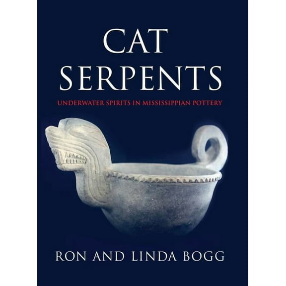 Cat Serpents: Underwater Spirits in Mississippian Pottery, (Hardcover)