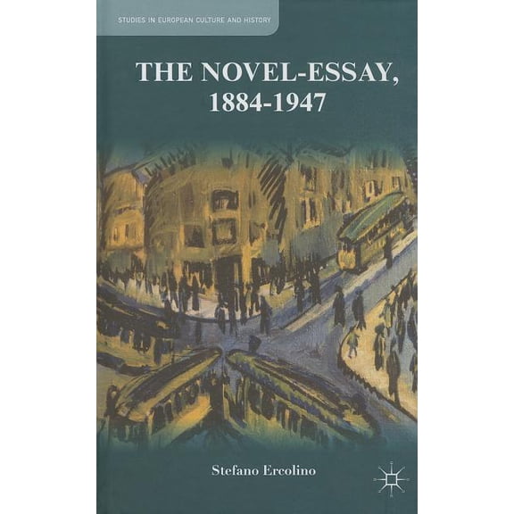 Studies in European Culture and History The Novel-Essay, 1884-1947, (Hardcover)