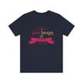 thumbnail image 2 of Live Laugh Love Limited Edition Unisex Jersey Short Sleeve Tee, 2 of 10