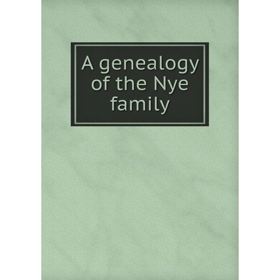 A genealogy of the Nye family (Paperback)