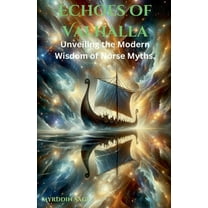 Echoes of Valhalla: Unveiling the Modern Wisdom of Norse Myths, (Paperback)