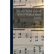 Eight Songs for Solo Voice and Lute: From a Booke of Ayres (Hardcover)