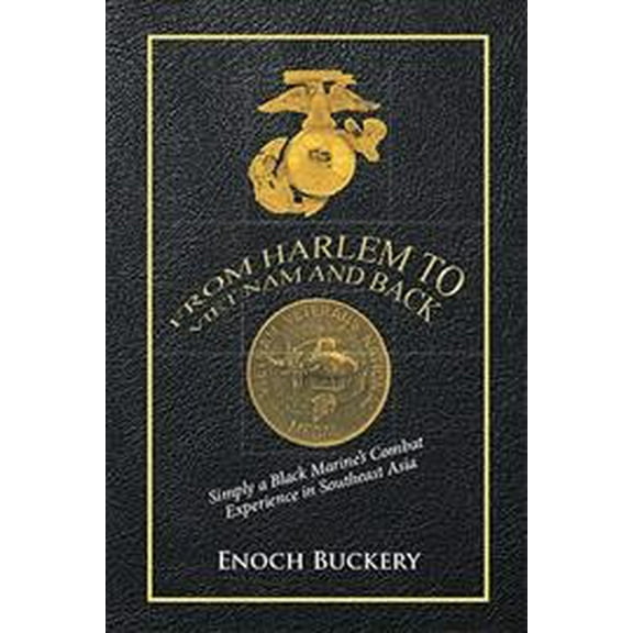 From Harlem to Viet Nam and Back : Simply a Black Marine's Combat Experience in Southeast Asia