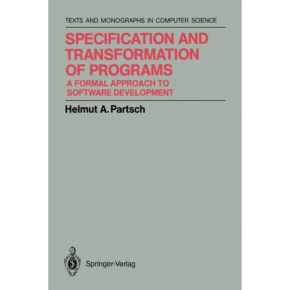 Springer Texts in Electrical Engineering Specification and Transformation of Programs: A Formal Approach to Software Development, (Paperback)