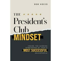 The President's Club Mindset: Inside the Winning Strategies of Tech's Most Successful Salespeople, (Paperback)