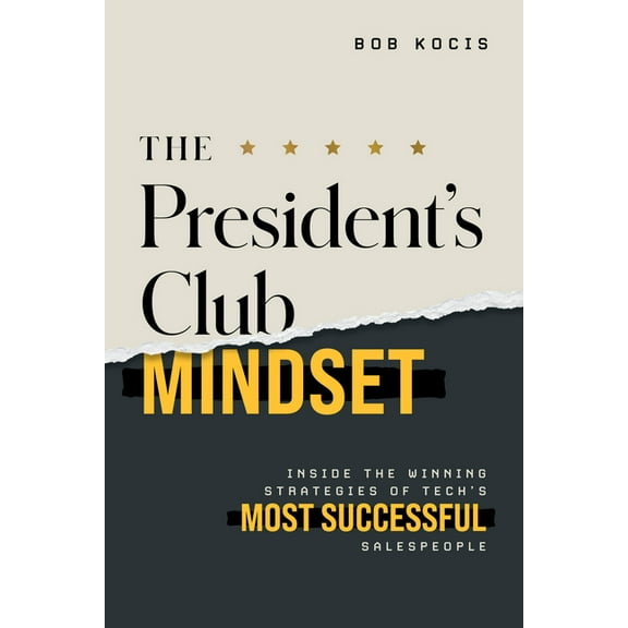 The President's Club Mindset: Inside the Winning Strategies of Tech's Most Successful Salespeople, (Paperback)