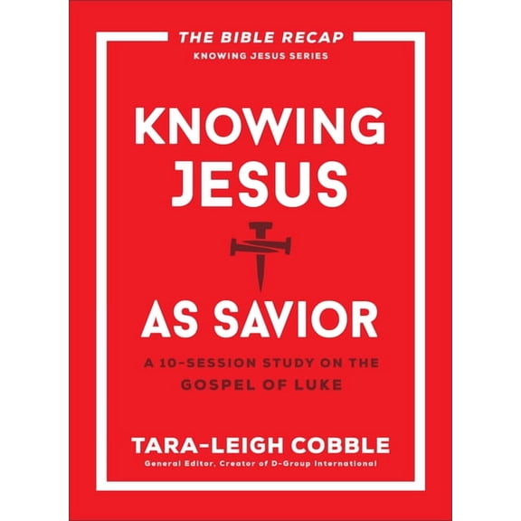 The Bible Recap Knowing Jesus Knowing Jesus as Savior: A 10-Session Study on the Gospel of Luke, (Paperback)