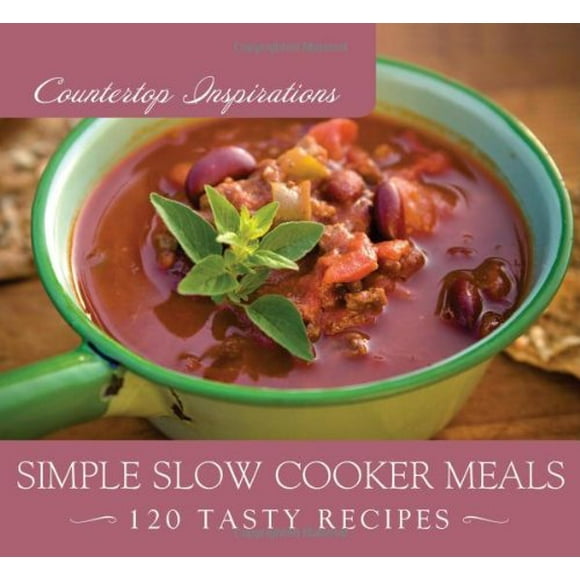 Simple Slow Cooker Meals (Countertop Inspirations)