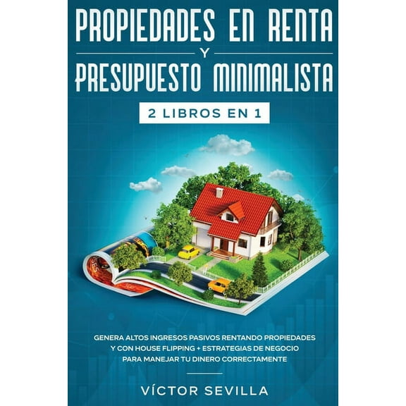 Propiedades en renta y presupuesto minimalista 2 libros en 1: Genera altos ingresos pasivos rentando propiedades y con h, (Paperback)