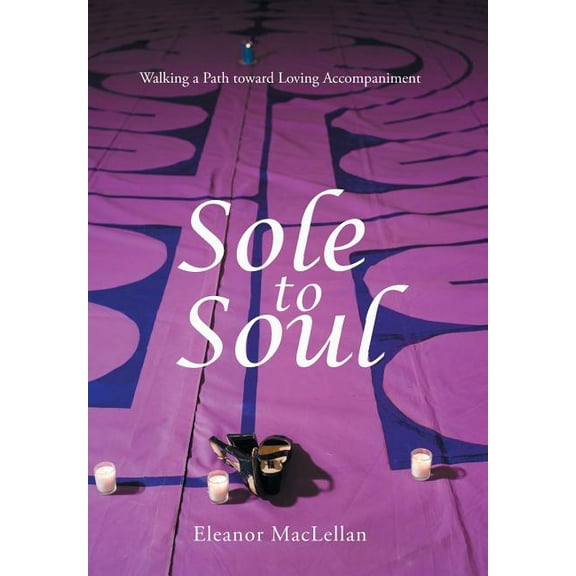 Sole to Soul: Walking a Path toward Loving Accompaniment, (Hardcover)
