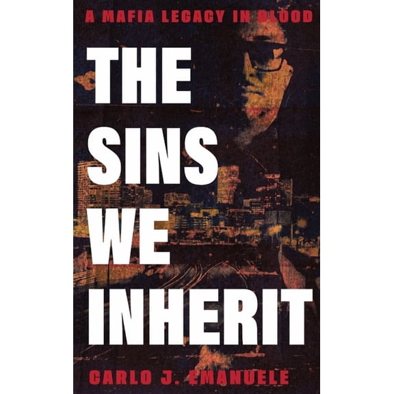 The Sins We Inherit The Sins We Inherit: A Mafia Legacy in Blood, Book 1, (Hardcover)