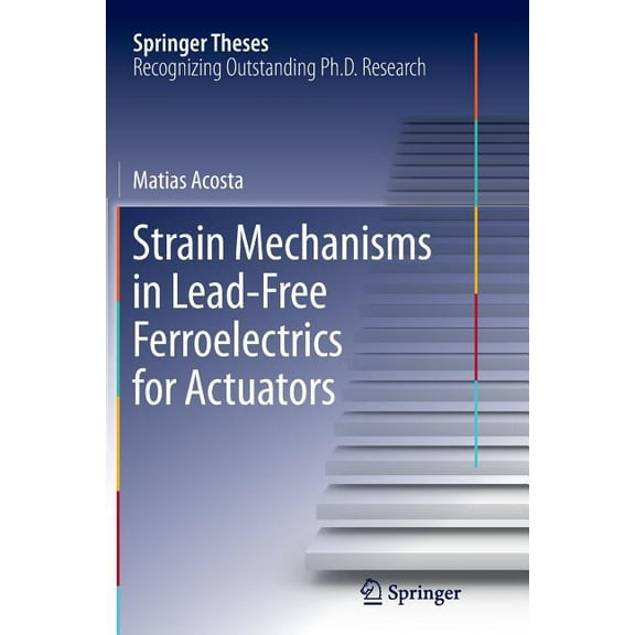 Springer Theses: Strain Mechanisms in Lead-Free Ferroelectrics for Actuators (Paperback)