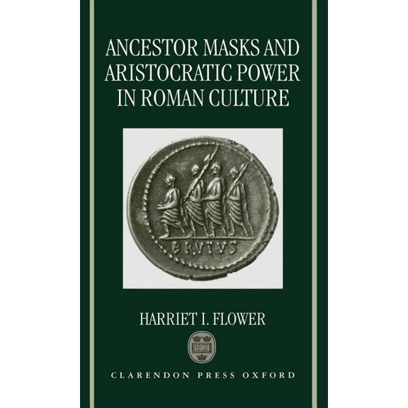 Ancestor Masks and Aristocratic Power in Roman Culture, (Hardcover)