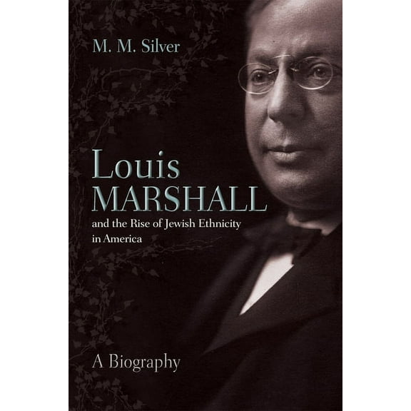 Modern Jewish History Louis Marshall and the Rise of Jewish Ethnicity in America: A Biography, (Hardcover)