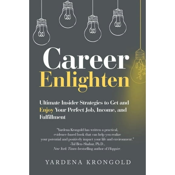 Career Enlighten: Ultimate Insider Strategies to Get and Enjoy Your Perfect Job, Income, and Fulfillment (Paperback)