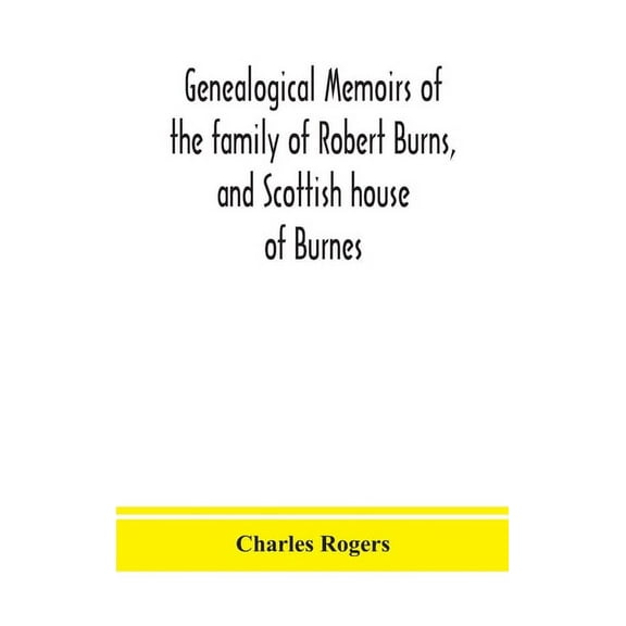 Genealogical Memoirs Of The Family Of Robert Burns, And Scottish House Of Burnes, (Hardcover)