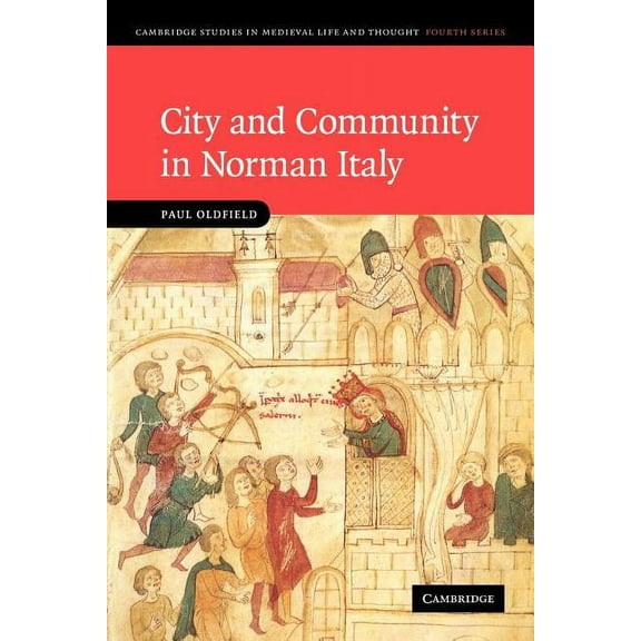 Cambridge Studies in Medieval Life and T City and Community in Norman Italy, Book 72, (Paperback)